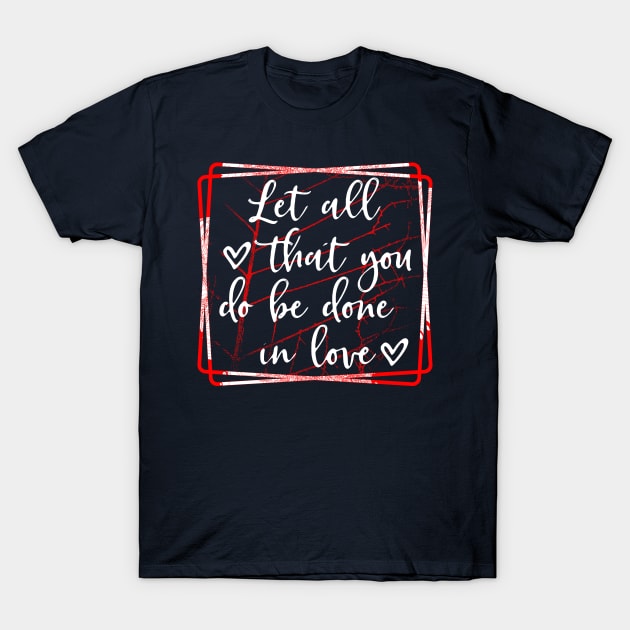 Let all that you do be done in love T-Shirt by joyjeff